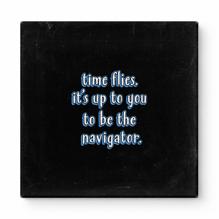 Time Flies. It's up to You to Be the Navigator — Chalkboard Lettering