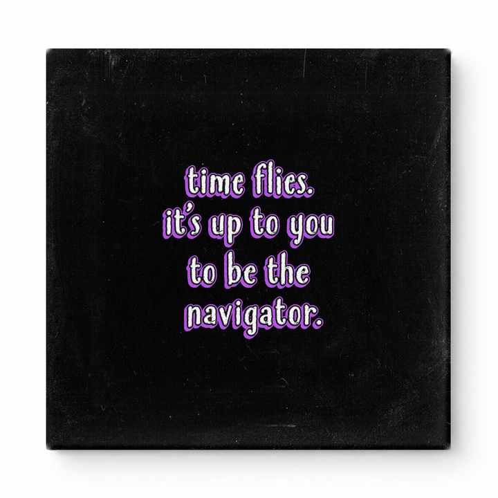 Time Flies. It's up to You to Be the Navigator — Chalkboard Lettering