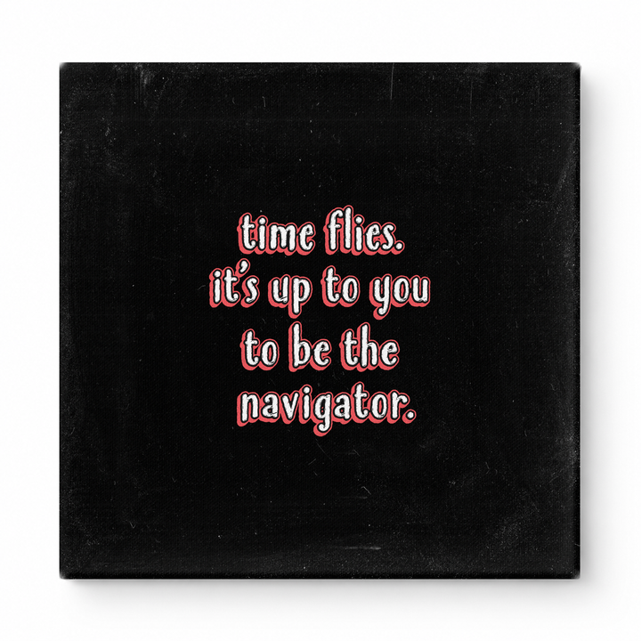 Time Flies. It's up to You to Be the Navigator — Chalkboard Lettering