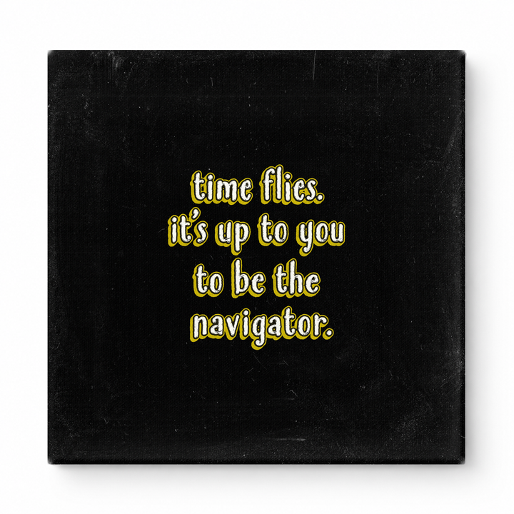 Time Flies. It's up to You to Be the Navigator — Chalkboard Lettering