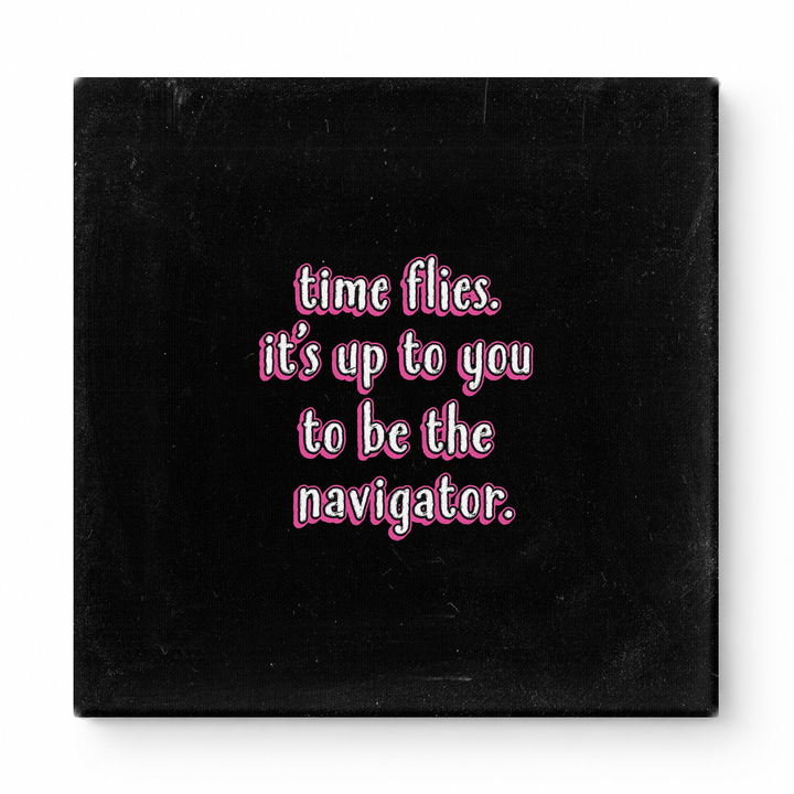Time Flies. It's up to You to Be the Navigator — Chalkboard Lettering