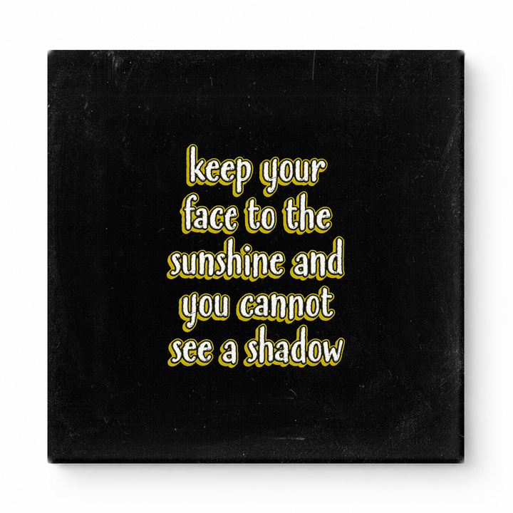 Keep Your Face to the Sunshine and You Cannot See a Shadow — Chalkboard Lettering