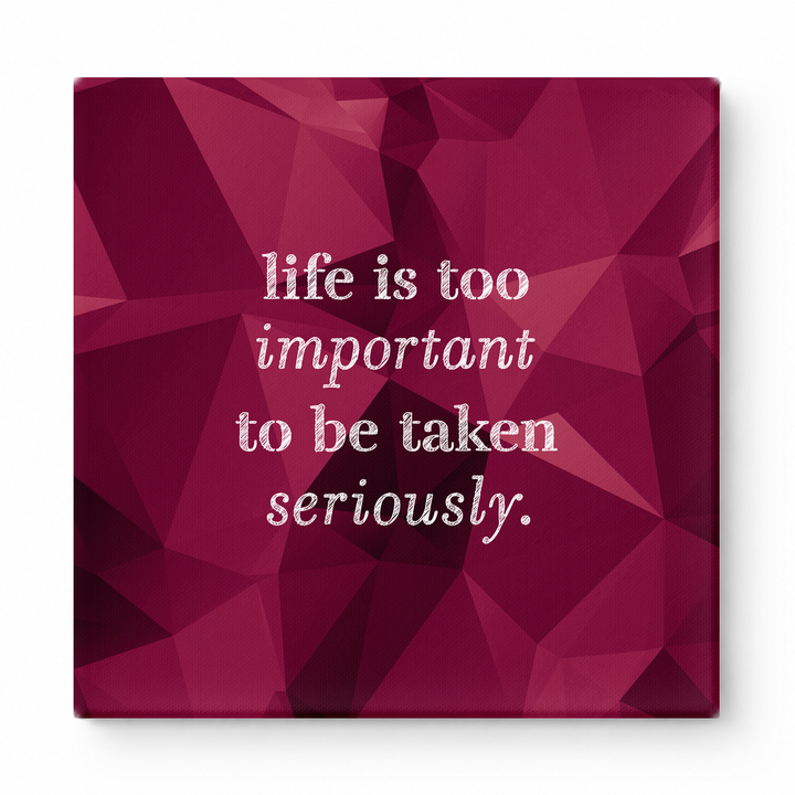 Life Is Too Important to Be Taken Seriously — Distressed Chalkboard