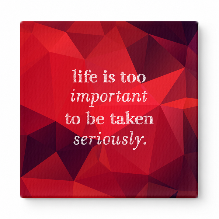 Life Is Too Important to Be Taken Seriously — Distressed Chalkboard