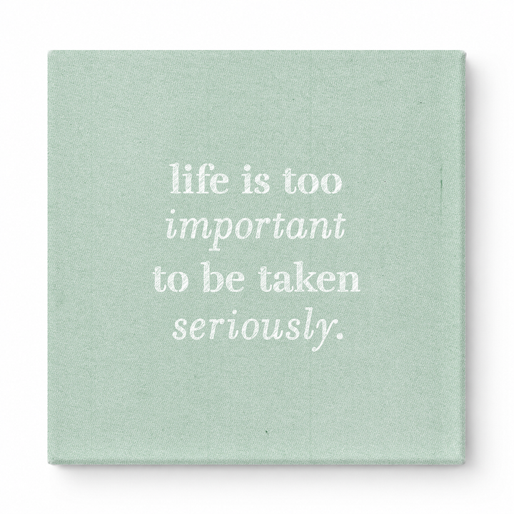 Life Is Too Important to Be Taken Seriously — Distressed Chalkboard