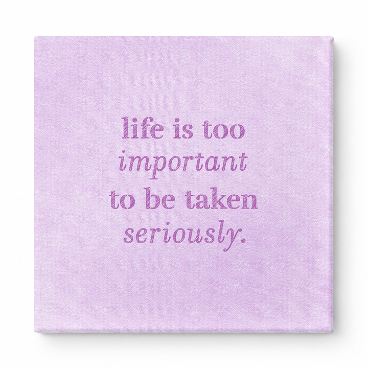 Life Is Too Important to Be Taken Seriously — Distressed Chalkboard