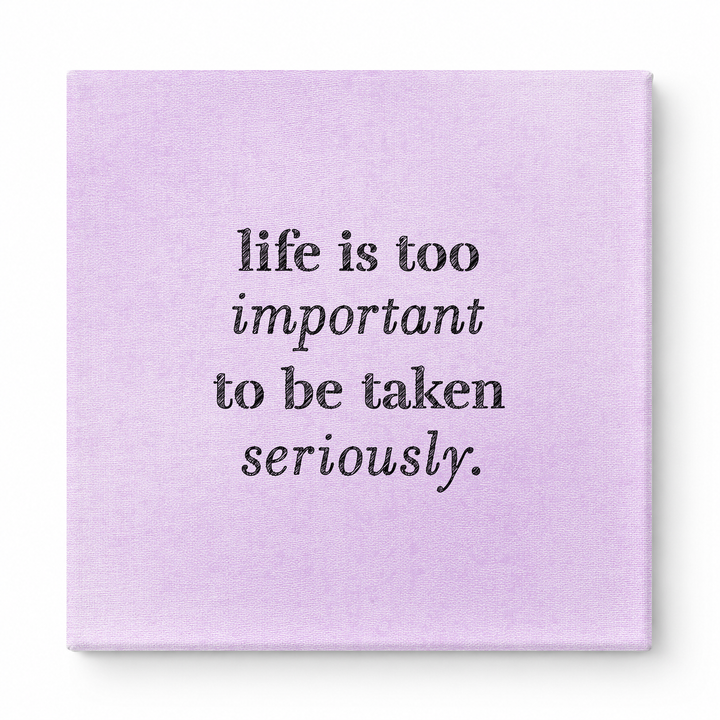 Life Is Too Important to Be Taken Seriously — Distressed Chalkboard