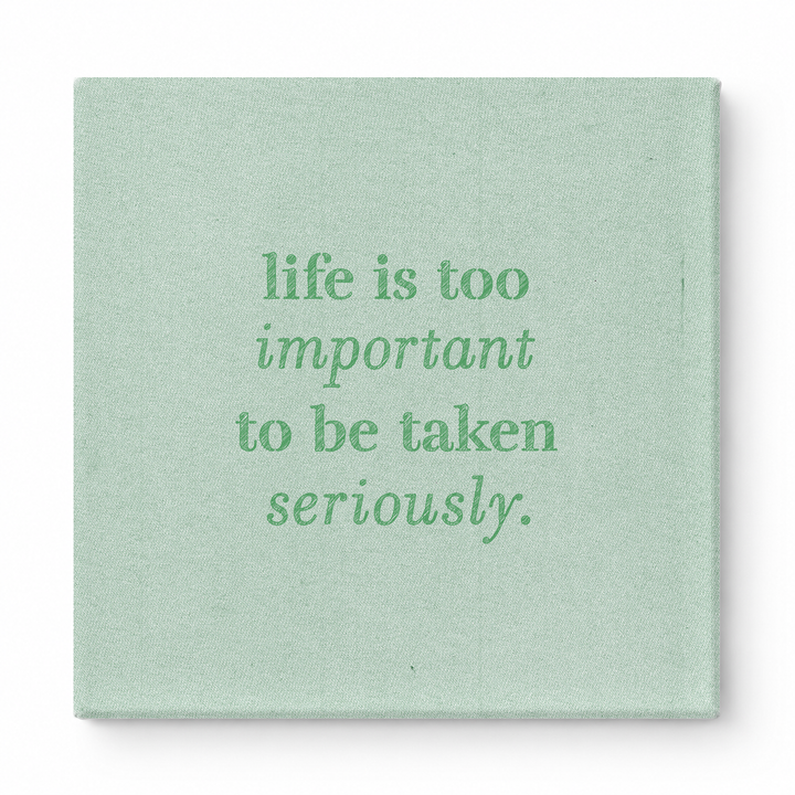 Life Is Too Important to Be Taken Seriously — Distressed Chalkboard