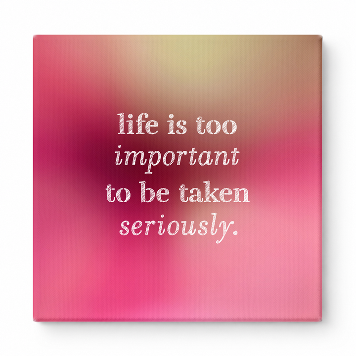 Life Is Too Important to Be Taken Seriously — Distressed Chalkboard