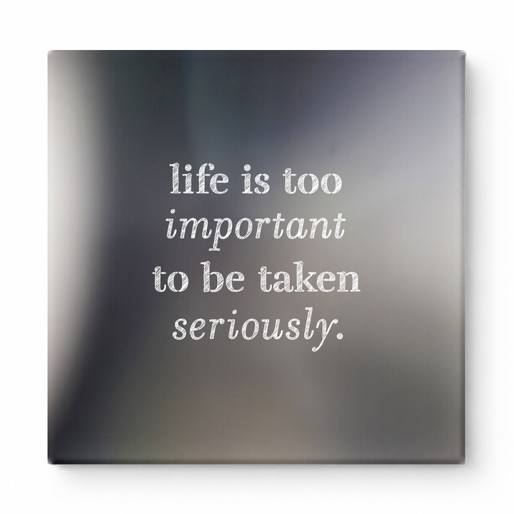 Life Is Too Important to Be Taken Seriously — Distressed Chalkboard