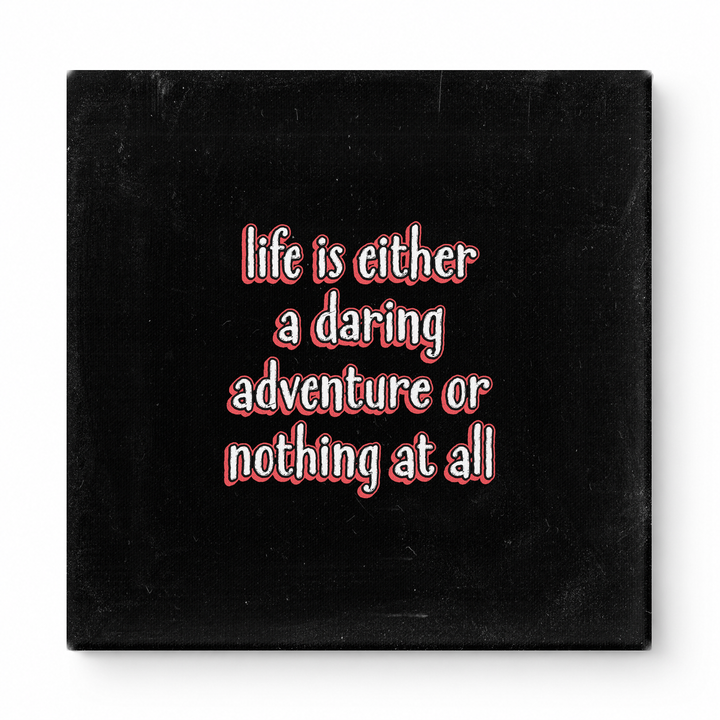 Life Is Either a Daring Adventure or Nothing at All — Aged Linen Texture