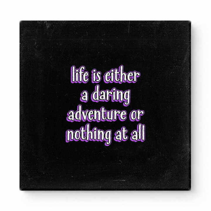 Life Is Either a Daring Adventure or Nothing at All — Aged Linen Texture