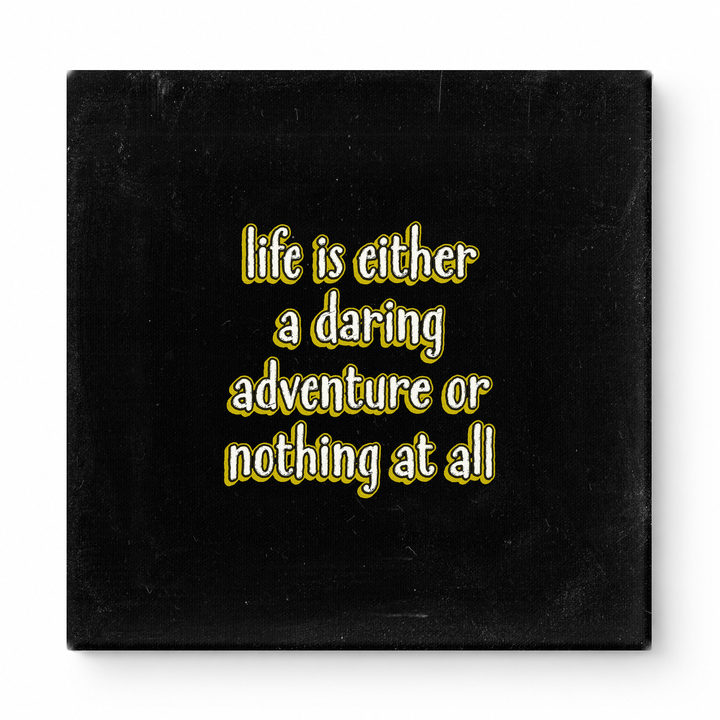 Life Is Either a Daring Adventure or Nothing at All — Aged Linen Texture
