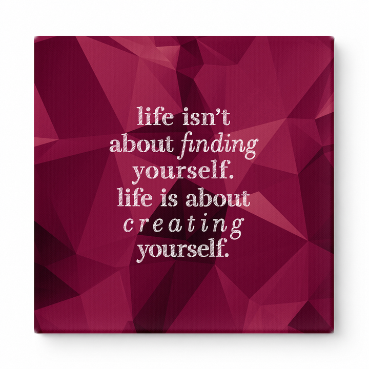Life Isn't About Finding Yourself. Life Is About Creating Yourself — Geometric Polygon Facets