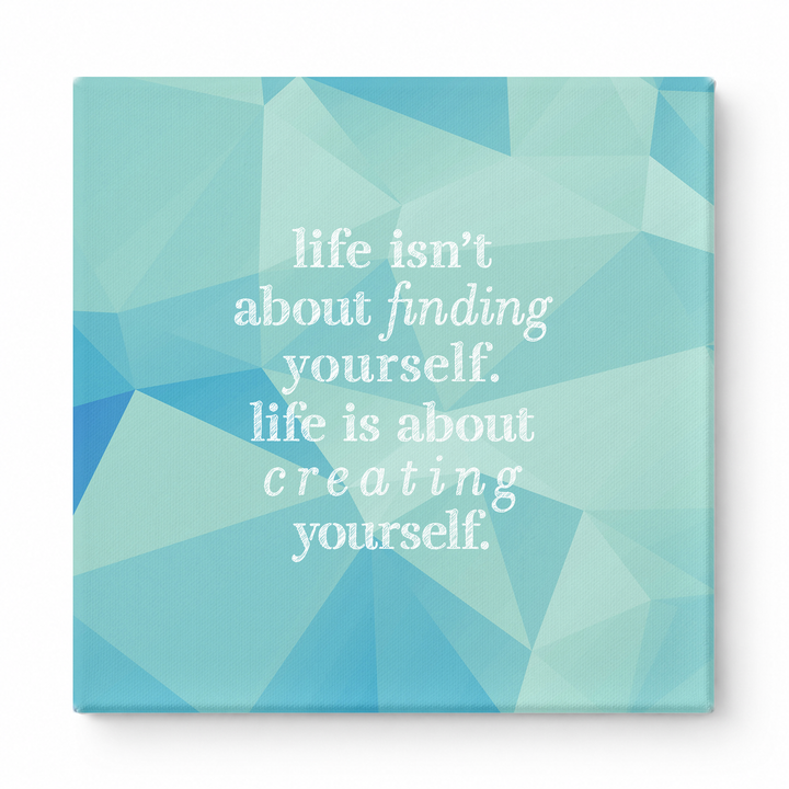 Life Isn't About Finding Yourself. Life Is About Creating Yourself — Geometric Polygon Facets