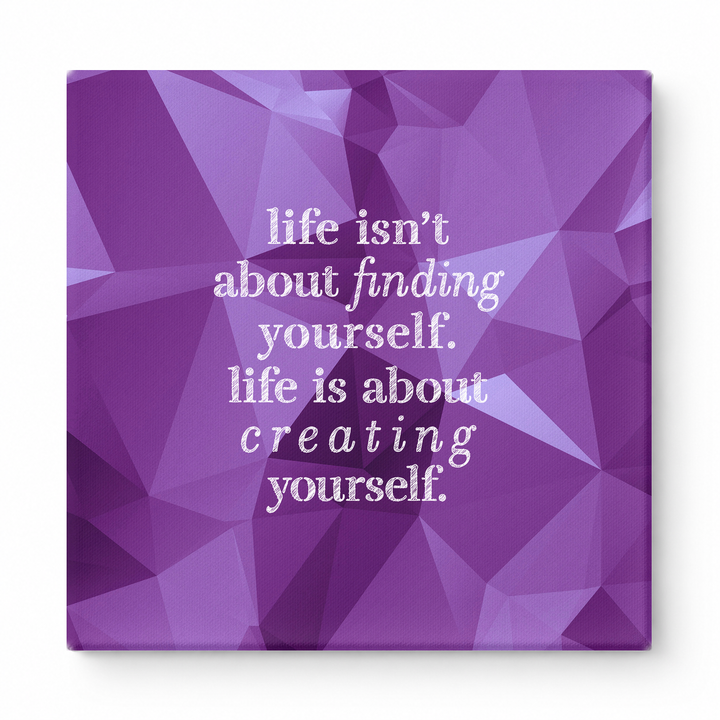 Life Isn't About Finding Yourself. Life Is About Creating Yourself — Geometric Polygon Facets