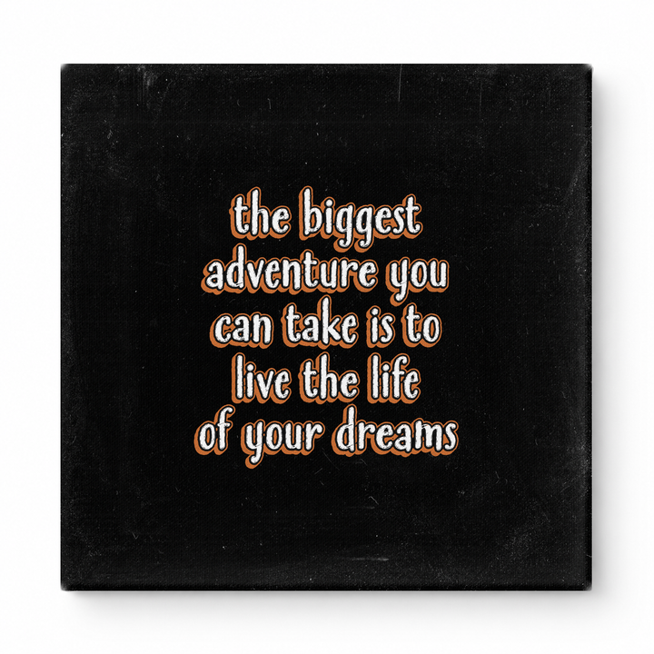The Biggest Adventure You Can Take Is to Live the Life of Your Dreams — Distressed Chalkboard