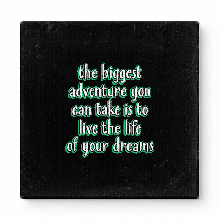 The Biggest Adventure You Can Take Is to Live the Life of Your Dreams — Distressed Chalkboard