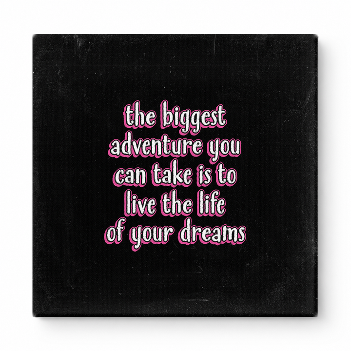 The Biggest Adventure You Can Take Is to Live the Life of Your Dreams — Distressed Chalkboard