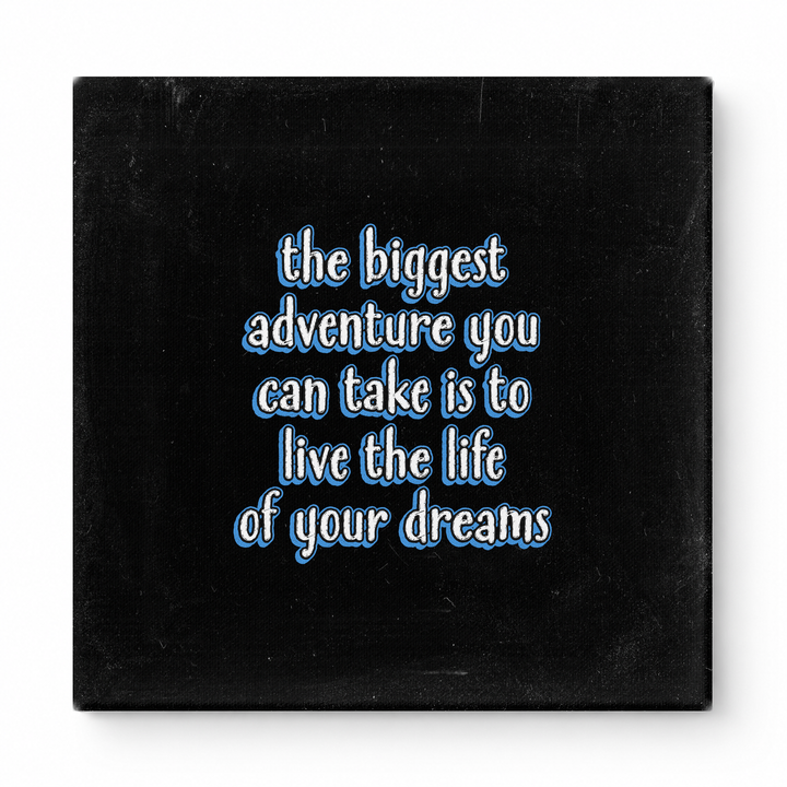 The Biggest Adventure You Can Take Is to Live the Life of Your Dreams — Distressed Chalkboard