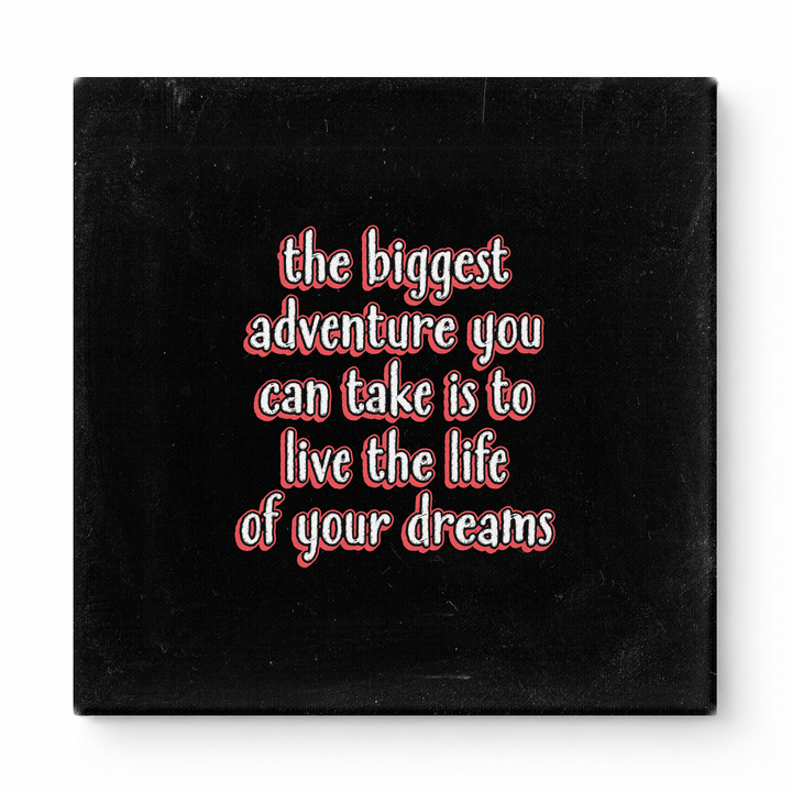 The Biggest Adventure You Can Take Is to Live the Life of Your Dreams — Distressed Chalkboard