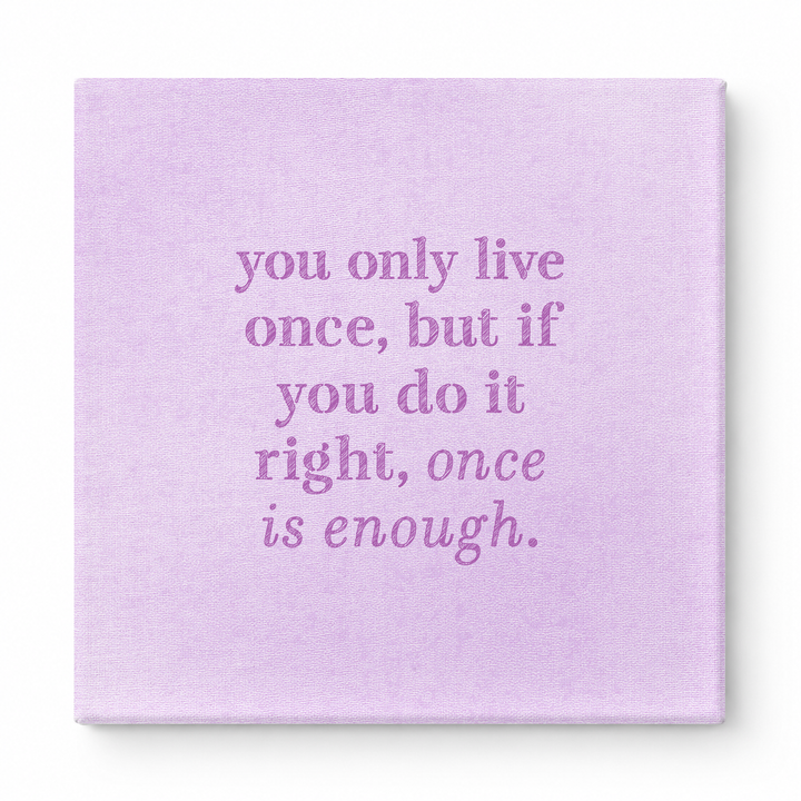 You Only Live Once, but If You Do It Right, Once Is Enough — Watercolor Wash