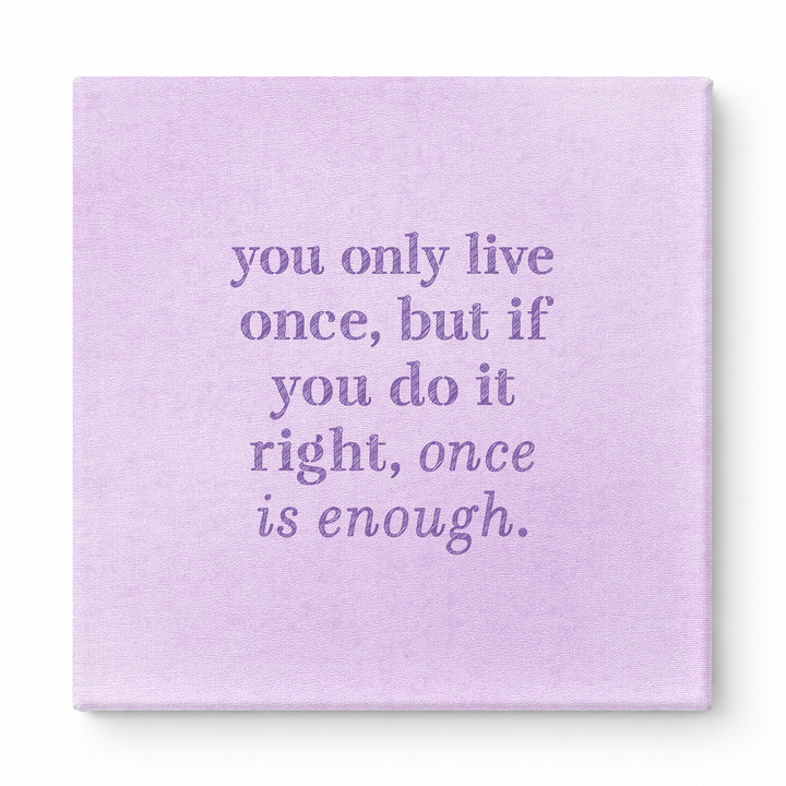 You Only Live Once, but If You Do It Right, Once Is Enough — Watercolor Wash