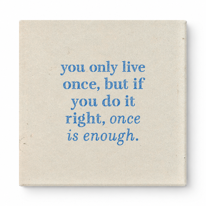 You Only Live Once, but If You Do It Right, Once Is Enough — Watercolor Wash