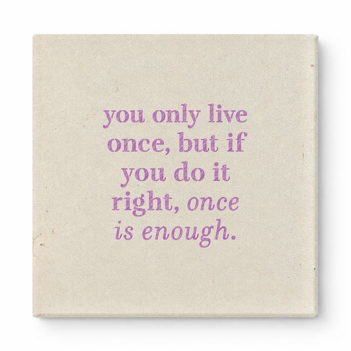 You Only Live Once, but If You Do It Right, Once Is Enough — Watercolor Wash