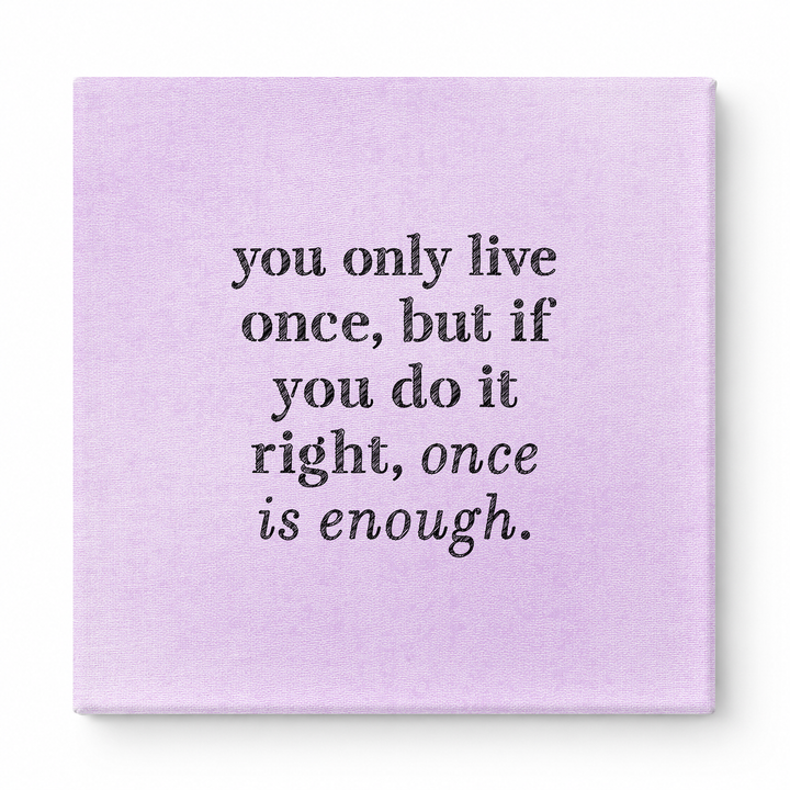 You Only Live Once, but If You Do It Right, Once Is Enough — Watercolor Wash