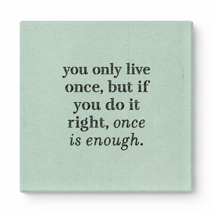 You Only Live Once, but If You Do It Right, Once Is Enough — Watercolor Wash