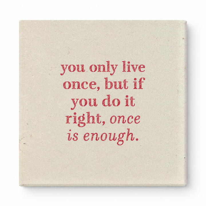 You Only Live Once, but If You Do It Right, Once Is Enough — Watercolor Wash