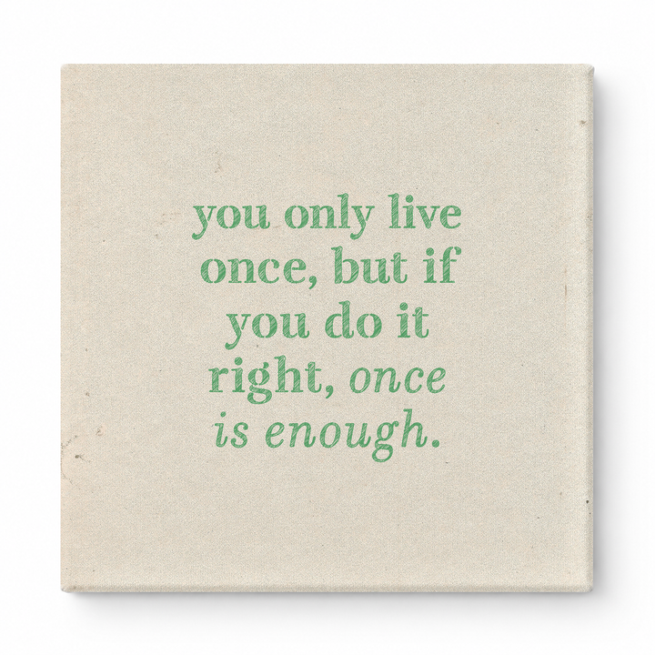 You Only Live Once, but If You Do It Right, Once Is Enough — Watercolor Wash