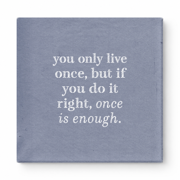You Only Live Once, but If You Do It Right, Once Is Enough — Watercolor Wash