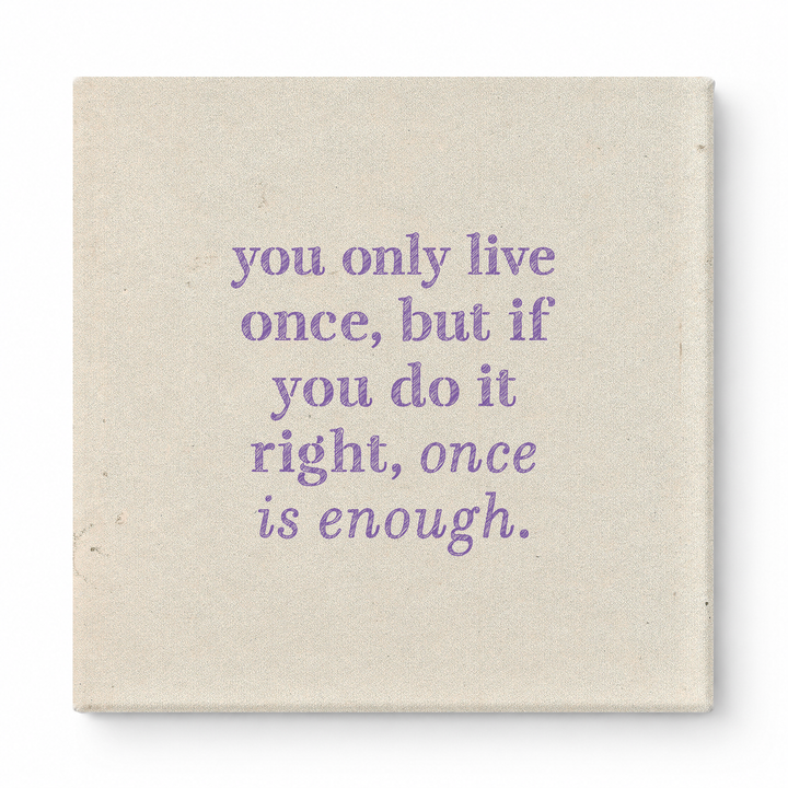 You Only Live Once, but If You Do It Right, Once Is Enough — Watercolor Wash
