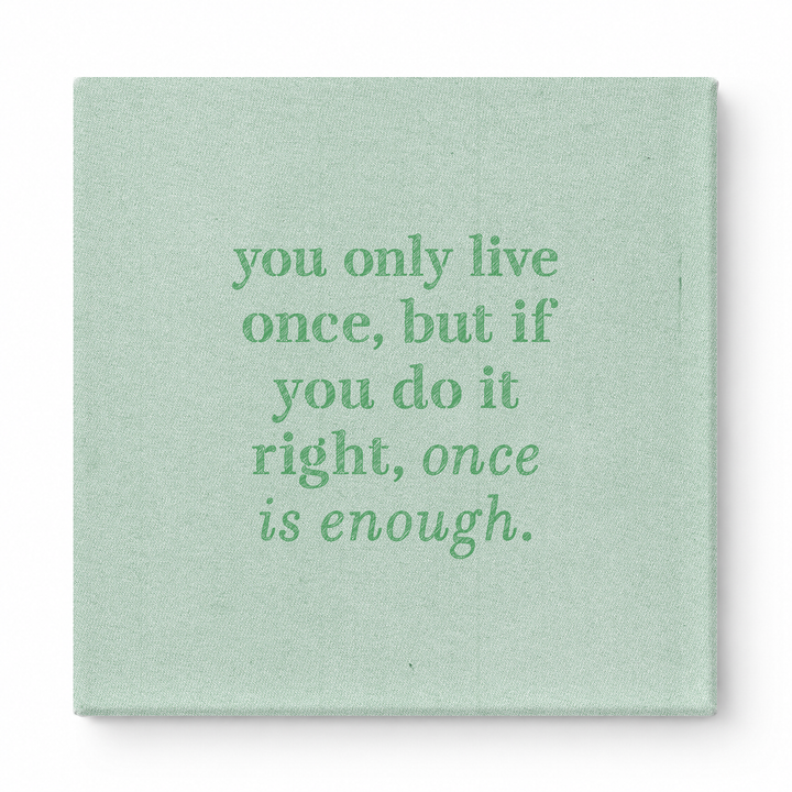 You Only Live Once, but If You Do It Right, Once Is Enough — Watercolor Wash