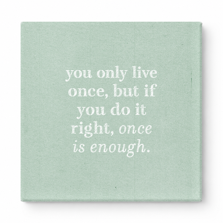 You Only Live Once, but If You Do It Right, Once Is Enough — Watercolor Wash