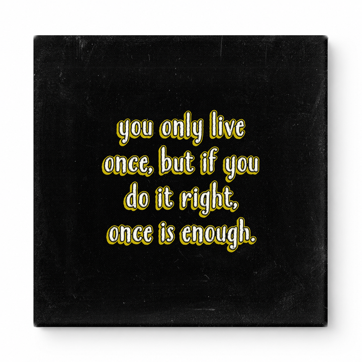 You Only Live Once, but If You Do It Right, Once Is Enough — Watercolor Wash