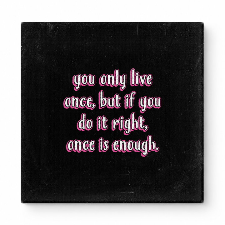 You Only Live Once, but If You Do It Right, Once Is Enough — Watercolor Wash