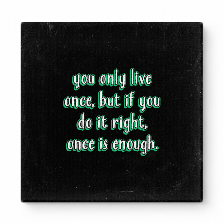 You Only Live Once, but If You Do It Right, Once Is Enough — Watercolor Wash