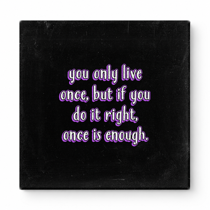You Only Live Once, but If You Do It Right, Once Is Enough — Watercolor Wash
