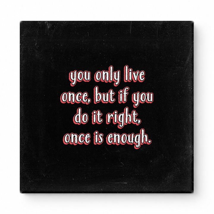 You Only Live Once, but If You Do It Right, Once Is Enough — Watercolor Wash