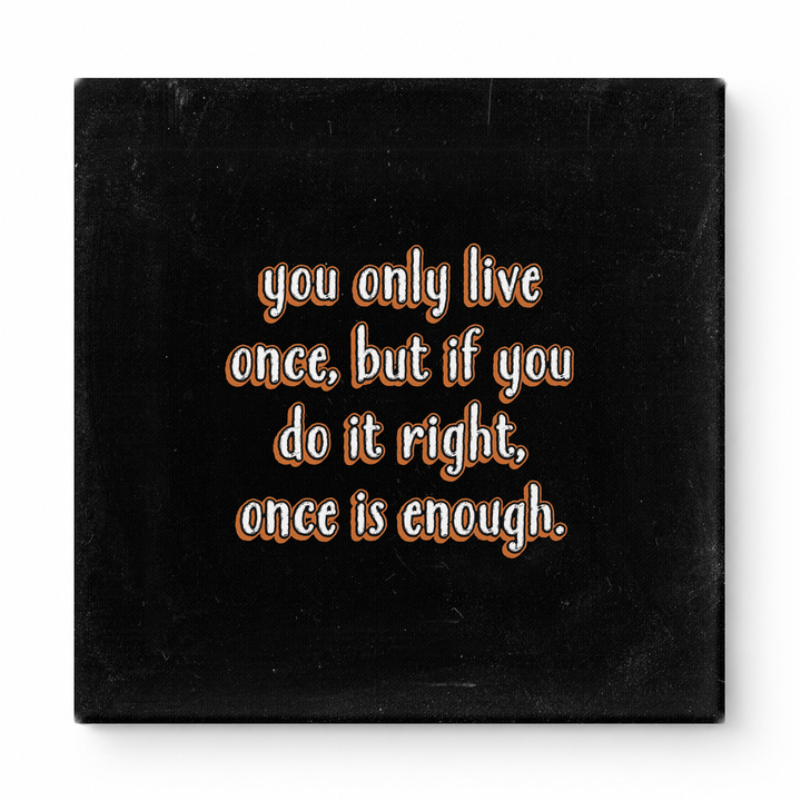 You Only Live Once, but If You Do It Right, Once Is Enough — Watercolor Wash