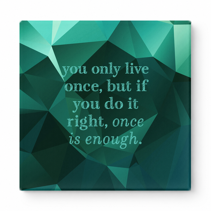 You Only Live Once, but If You Do It Right, Once Is Enough — Watercolor Wash