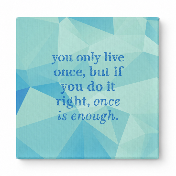 You Only Live Once, but If You Do It Right, Once Is Enough — Watercolor Wash