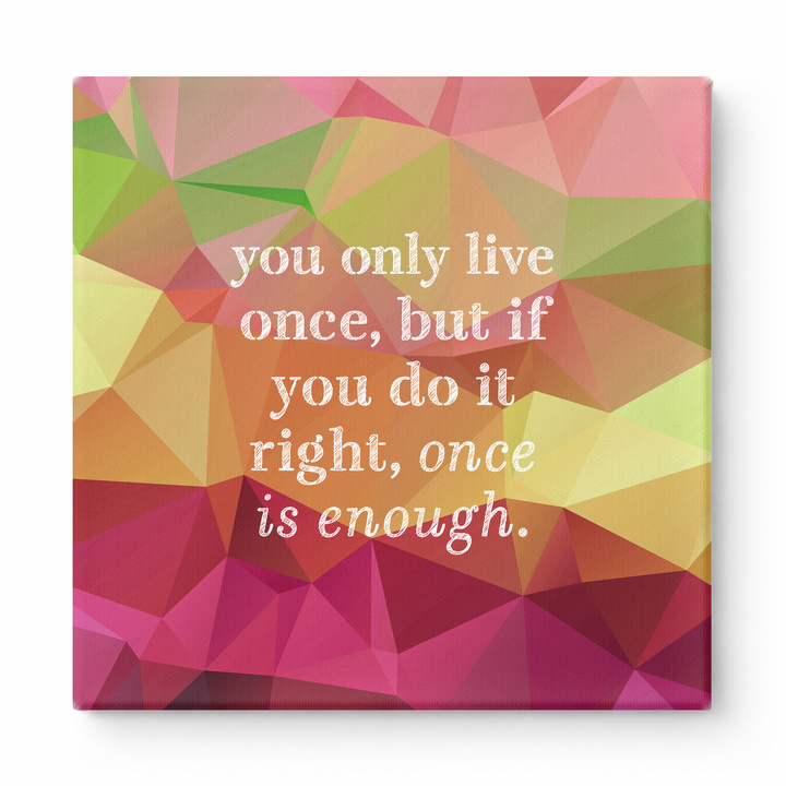 You Only Live Once, but If You Do It Right, Once Is Enough — Watercolor Wash