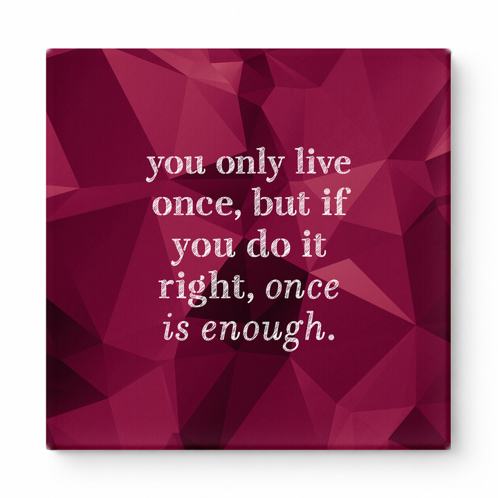 You Only Live Once, but If You Do It Right, Once Is Enough — Watercolor Wash