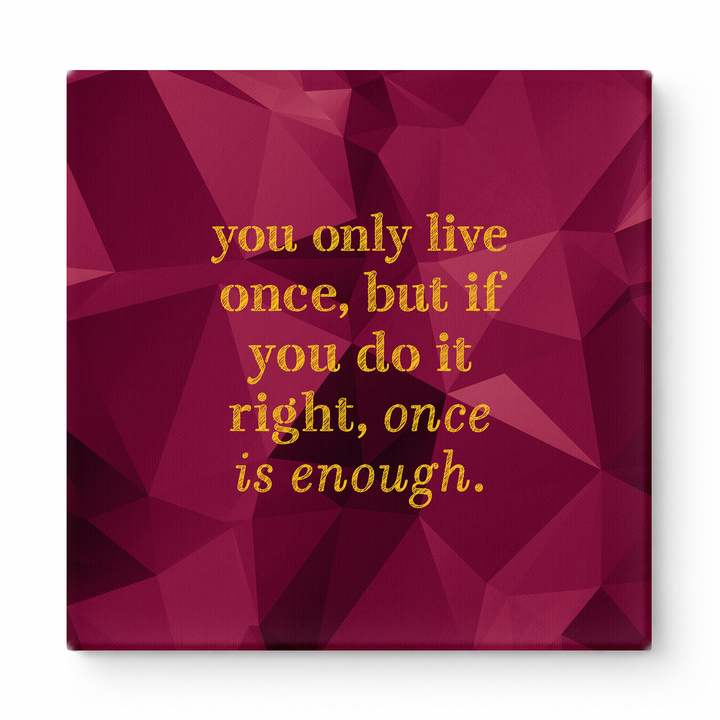 You Only Live Once, but If You Do It Right, Once Is Enough — Watercolor Wash