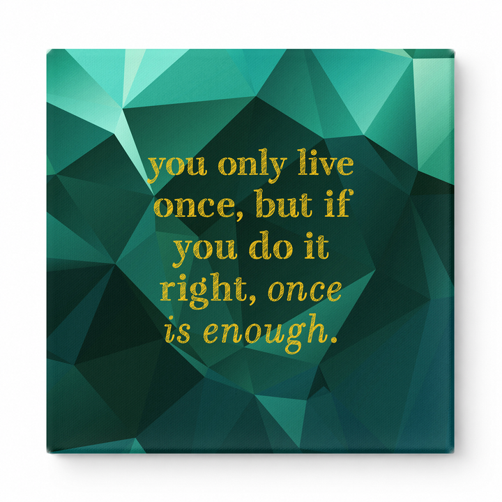 You Only Live Once, but If You Do It Right, Once Is Enough — Watercolor Wash