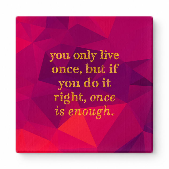 You Only Live Once, but If You Do It Right, Once Is Enough — Watercolor Wash